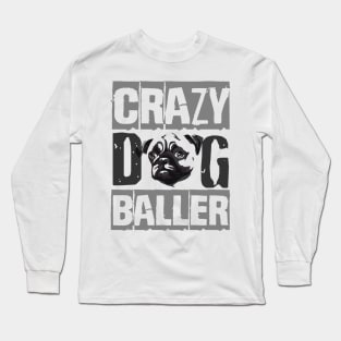 Crazy Pug Baller Long Sleeve T-Shirt